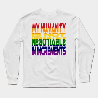 My Humanity is Not Negotiable in Increments (Rainbow) Idium Series Long Sleeve T-Shirt